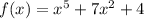 f(x) = x^{5} + 7x^{2} + 4