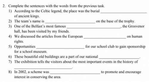 Complete the sentences with the words Here are the words:1)Heritage2) Conversation3)Site 4) Mankind5