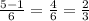 \frac{5-1}{6}=\frac{4}{6} =\frac{2}{3}
