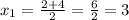 x_{1} = \frac{2 + 4}{2} = \frac{6}{2} = 3