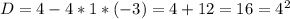 D = 4 - 4 * 1 * (-3) = 4 + 12 = 16 = 4^{2}