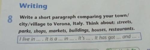 Writing 8Write a short paragraph comparing your town/city/village to Verona, Italy. Think about: str