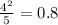 \frac{ {4}^{2} }{5} = 0.8