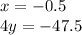 x = - 0.5 \\ 4y = - 47.5