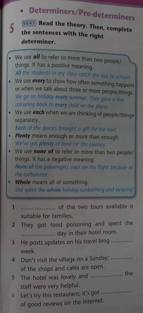 Read the theory. Then, complete the sentences with the right determiner. • We use all to refer to mo