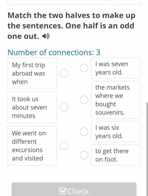 Match the two halves to make up the sentences. One half is an oddone out. )Number of connections: 3I