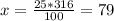 x=\frac{25*316}{100} =79