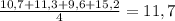 \frac{10,7+11,3+9,6+15,2}{4} =11,7