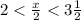 2 < \frac{x}{2} < 3 \frac{1}{2}