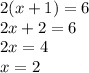 2(x + 1) = 6 \\ 2x + 2 = 6 \\ 2x = 4 \\ x = 2