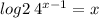 log2 \: {4}^{x - 1} = x