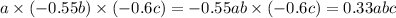 a \times ( - 0.55b) \times ( - 0.6c) = - 0.55ab \times ( - 0.6c) = 0.33abc