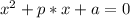 x^{2} +p*x+a = 0