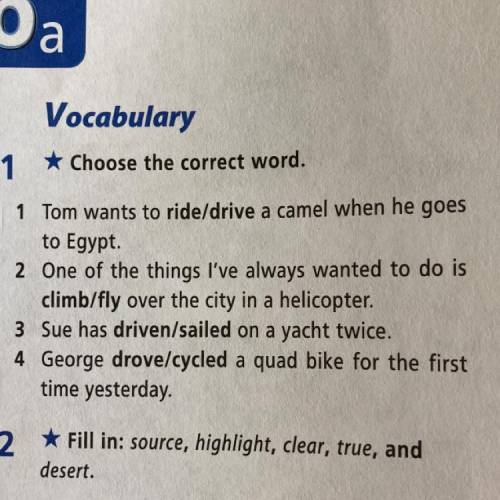 Vocabulary 1 * Choose the correct word. 1 Tom wants to ride/drive a camel when he goes to Egypt. 2 O