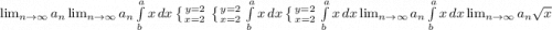 \lim_{n \to \infty} a_n \lim_{n \to \infty} a_n \int\limits^a_b {x} \, dx \left \{ {{y=2} \atop {x=2}} \right. \left \{ {{y=2} \atop {x=2}} \right. \int\limits^a_b {x} \, dx \left \{ {{y=2} \atop {x=2}} \right. \int\limits^a_b {x} \, dx \lim_{n \to \infty} a_n \int\limits^a_b {x} \, dx \lim_{n \to \infty} a_n \sqrt{x}