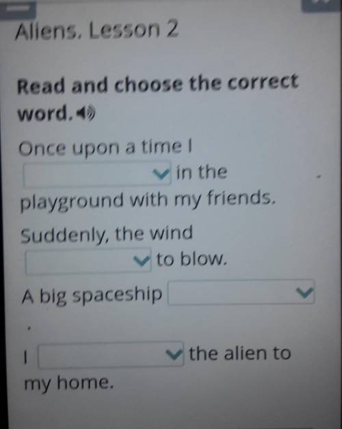 Aliens. Lesson 2 Read and choose the correctword.)Once upon a timev in theplayground with my friends