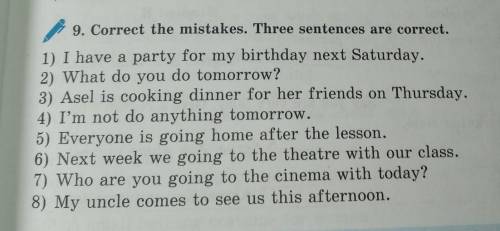 9. Correct the mistakes. Three sentences are correct. .1) I have a party for my birthday next Saturd