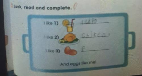 ? Look, read and complete. I like 1)LIOchikeaI like 2)I like 3)And eggs like me!2 задание помагите​