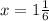 x = 1 \frac{1}{6}