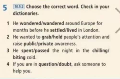 Choose the correct word. Check in your dictionaries. 1 He wondered/wandered around Europe for months