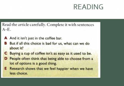 Read the text. Is too much choice making us unhappy? (1) Years ago there were only two kinds of coff