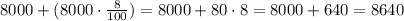 8000+(8000\cdot \frac{8}{100})=8000+80\cdot 8=8000+640=8640