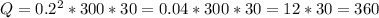 Q = 0.2^{2} * 300 * 30 = 0.04 * 300 * 30 = 12 * 30 = 360