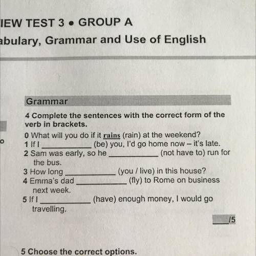 -e two Grammar 4 Complete the sentences with the correct form of the verb in brackets. 0 What will y