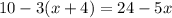 10 - 3(x + 4) = 24 - 5x