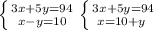 \left \{ {{3x+5y=94} \atop {x-y=10}} \right.\left \{ {{3x+5y=94} \atop {x=10+y\left }} \right.