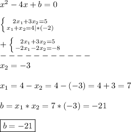 x^{2} -4x+b=0\\\\\left \{ {{2x_{1}+3x_{2}=5} \atop {x_{1}+x_{2}=4}|*(-2)} \right.\\\\+\left \{ {{2x_{1}+3x_{2}=5} \atop {-2x_{1}-2x_{2}=-8}} \right.\\-----------\\x_{2}= -3\\\\x_{1}=4-x_{2}=4-(-3)=4+3=7\\\\b=x_{1}*x_{2}=7*(-3)=-21\\\\\boxed{b=-21}