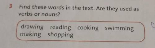 3 Find these words in the text. Are they used as verbs or nouns?drawing reading cooking swimming mak