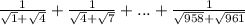 \frac{1}{\sqrt{1}+\sqrt{4} }+\frac{1}{\sqrt{4}+\sqrt{7} } +...+\frac{1}{\sqrt{958} +\sqrt{961} }