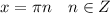 \displaystyle x = \pi n \quad n \in Z