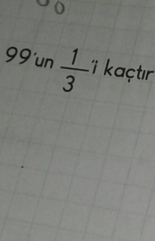 99'un 1 bölü 3 kaçtır kesir cevap​ lütfen yardım edin