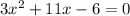 3 {x}^{2} + 11x - 6 = 0