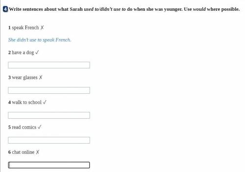 Write sentences about what Sarah used to/didn’t use to do when she was younger. Use would where poss