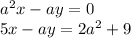 a ^{2} x - ay = 0 \\ 5x - ay = 2a ^{2} + 9