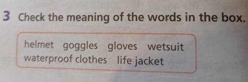 3 Check the meaning of the words in the box. helmet goggles gloves wetsuitwaterproof clothes life ja