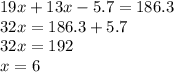 19x + 13x - 5.7 = 186.3 \\ 32x = 186.3 + 5.7 \\ 32x = 192 \\ x = 6