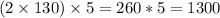 (2\times 130)\times 5=260*5=1300