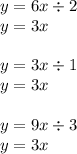 y = 6x \div 2 \\ y = 3x \\ \\ y = 3x \div 1 \\ y = 3x \\ \\ y = 9x \div 3 \\ y = 3x