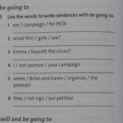 be going to 3 use the words to write sentence with be going to. 1 we/campaign/for peta 2 what film/g