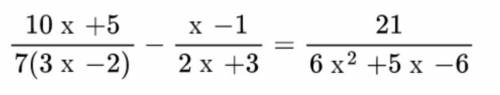 10x+5/7(3x-2)-x-1/2x+3=21/6x²+5x-6 Розв'яжіть рівняння Будь ласка до іть хто зможе я буду вдячна ;-;