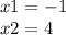 x1 = - 1 \\ x2 = 4