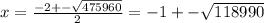 x = \frac{ - 2 + - \sqrt{475960} }{2} = - 1 + - \sqrt{118990}