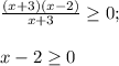 \frac{(x+3)(x-2)}{x+3}\geq 0;\\\\x-2\geq 0\\\\