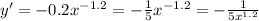 y' = - 0.2 {x}^{ - 1.2} = - \frac{1}{5} {x}^{ - 1.2} = - \frac{1}{5 {x}^{1.2} } \\