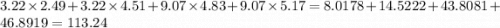 3.22 \times 2.49 + 3.22 \times 4.51 + 9.07 \times 4.83 + 9.07 \times 5.17 = 8.0178 + 14.5222 + 43.8081 + 46.8919 = 113.24