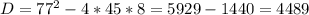 D=77^{2} -4*45*8=5929-1440=4489